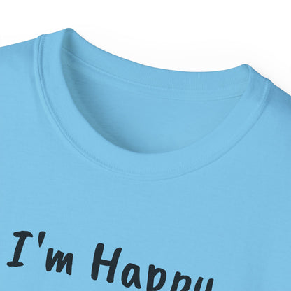 "I AM HAPPY BECAUSE I DANCE" Unisex Ultra Cotton Tee in a Choice of 10 colors!
