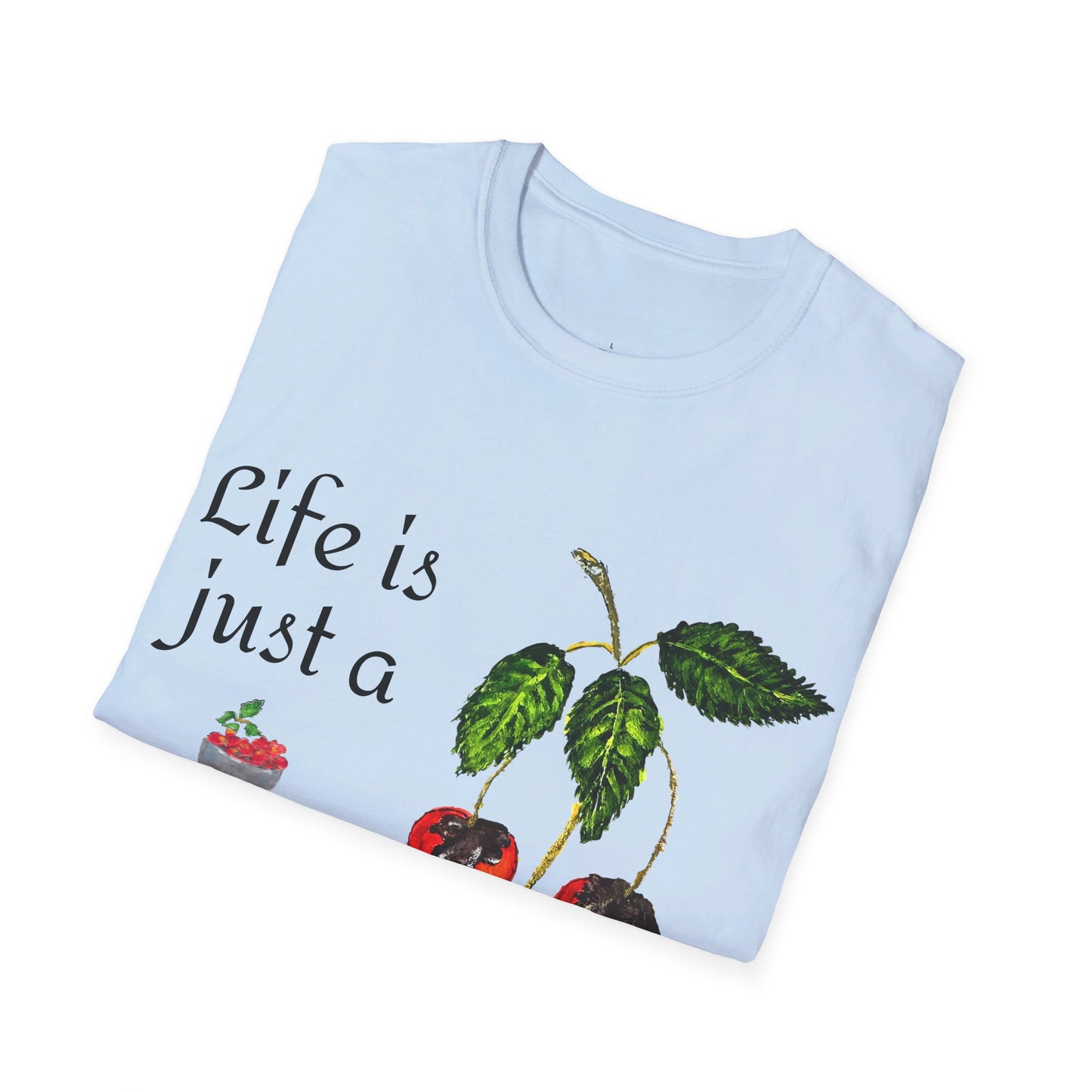 "Life is just a Bowl of Chocolate Covered Cherries" Unisex Softstyle T-Shirt in 10 Colorways