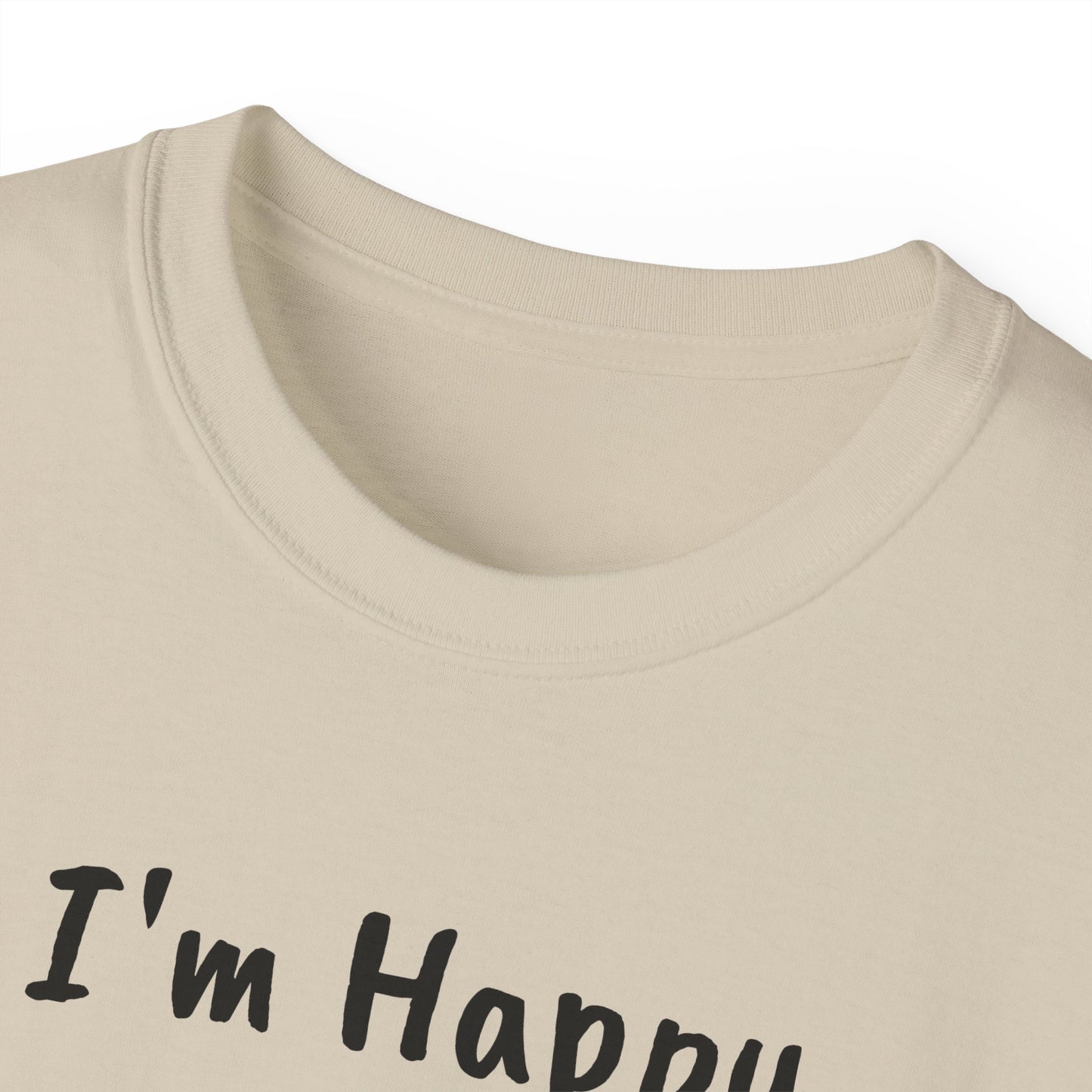 "I AM HAPPY BECAUSE I DANCE" Unisex Ultra Cotton Tee in a Choice of 10 colors!