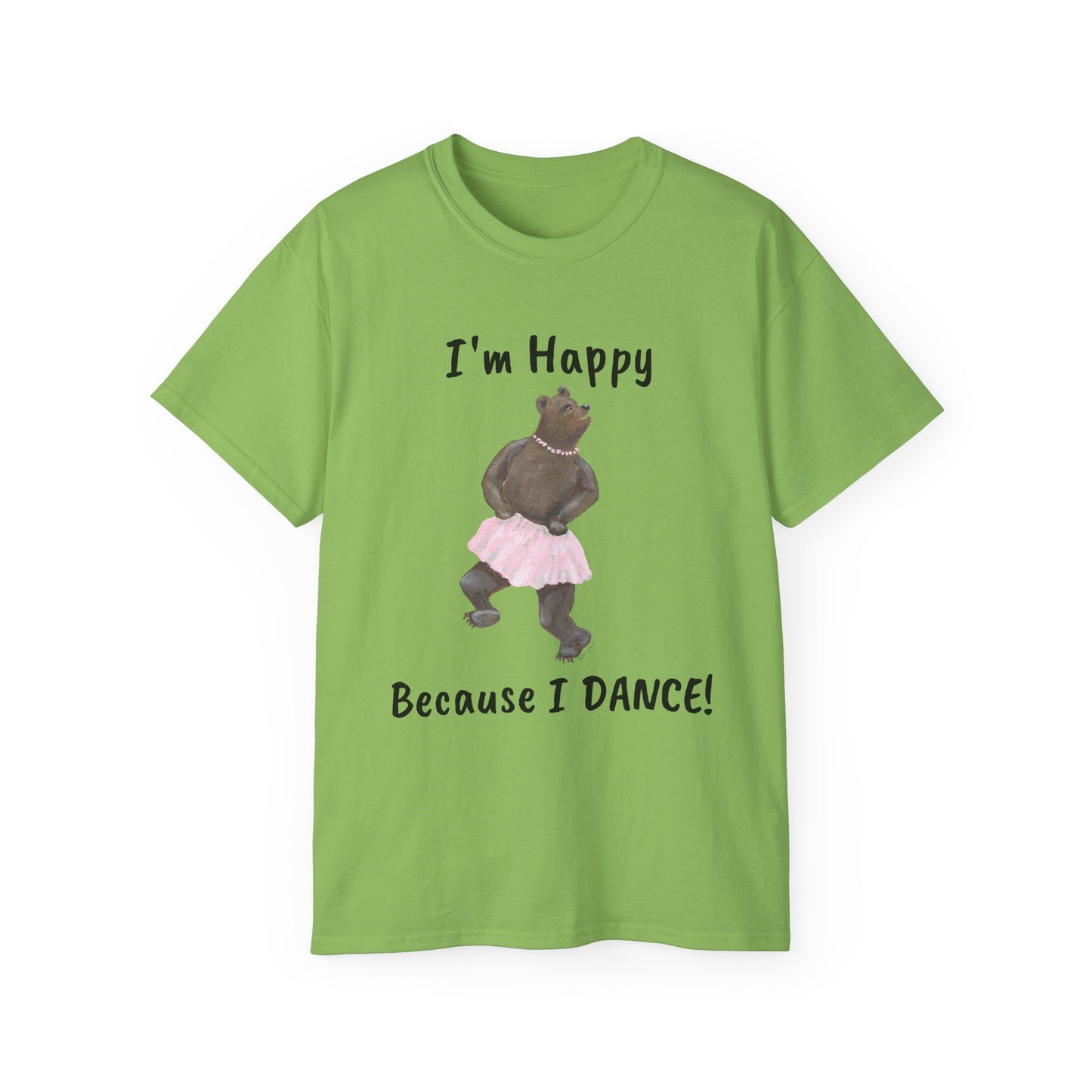 "I AM HAPPY BECAUSE I DANCE" Unisex Ultra Cotton Tee in a Choice of 10 colors!