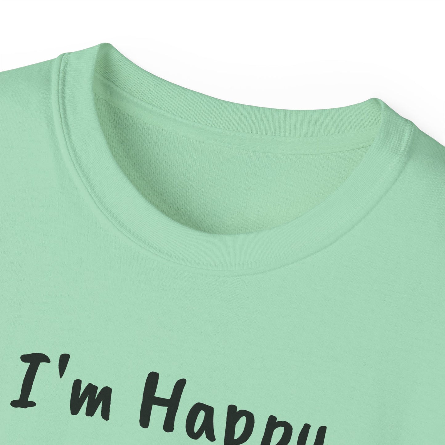 "I AM HAPPY BECAUSE I DANCE" Unisex Ultra Cotton Tee in a Choice of 10 colors!