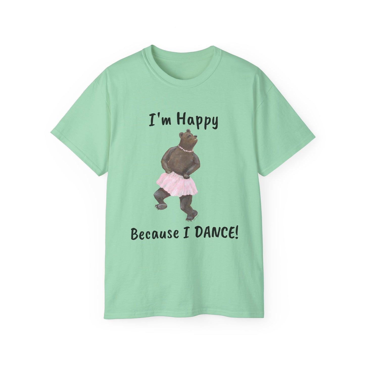 "I AM HAPPY BECAUSE I DANCE" Unisex Ultra Cotton Tee in a Choice of 10 colors!