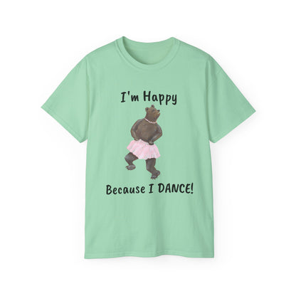 "I AM HAPPY BECAUSE I DANCE" Unisex Ultra Cotton Tee in a Choice of 10 colors!