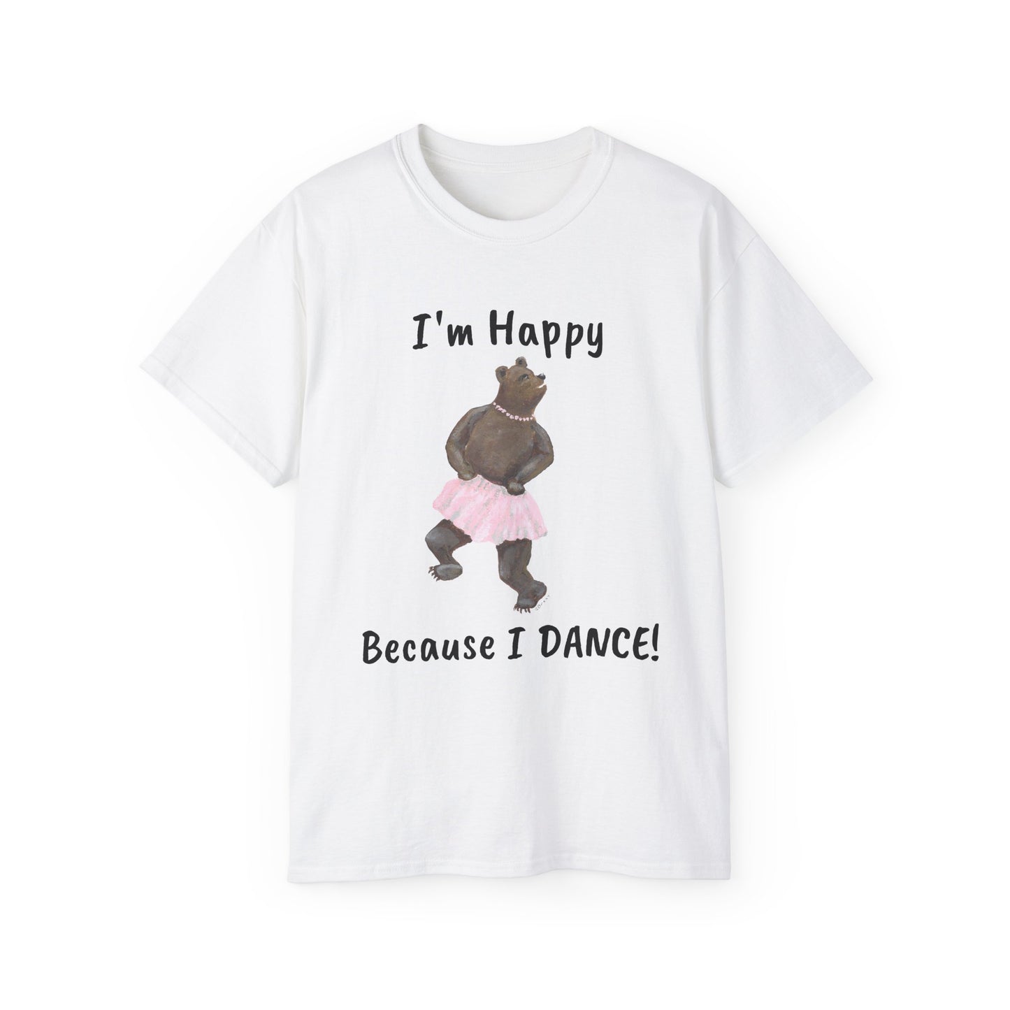 "I AM HAPPY BECAUSE I DANCE" Unisex Ultra Cotton Tee in a Choice of 10 colors!