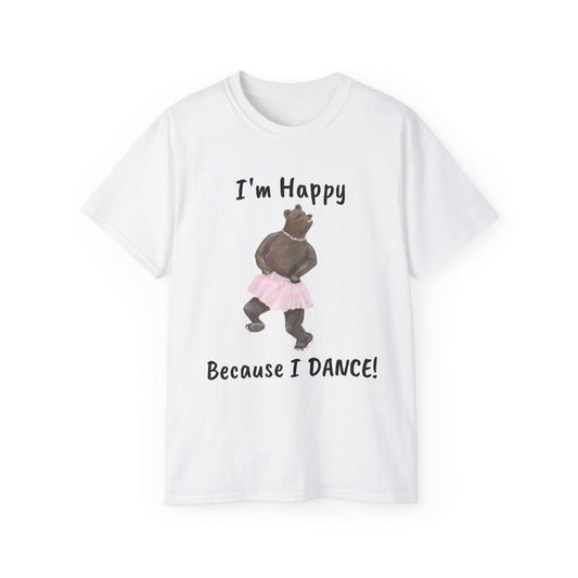 "I AM HAPPY BECAUSE I DANCE" Unisex Ultra Cotton Tee in a Choice of 10 colors!