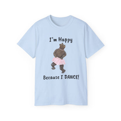 "I AM HAPPY BECAUSE I DANCE" Unisex Ultra Cotton Tee in a Choice of 10 colors!