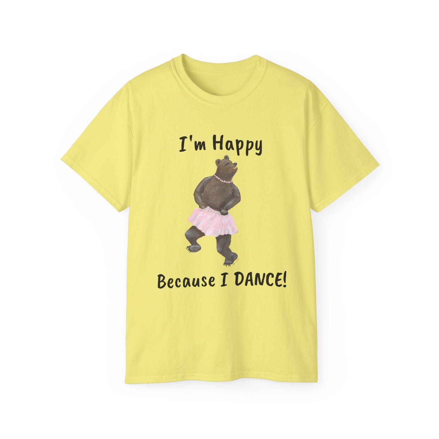 "I AM HAPPY BECAUSE I DANCE" Unisex Ultra Cotton Tee in a Choice of 10 colors!