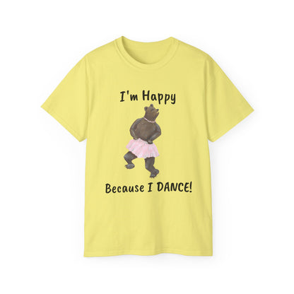 "I AM HAPPY BECAUSE I DANCE" Unisex Ultra Cotton Tee in a Choice of 10 colors!