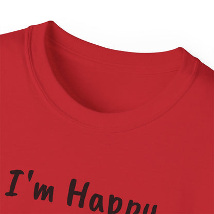 "I AM HAPPY BECAUSE I DANCE" Unisex Ultra Cotton Tee in a Choice of 10 colors!