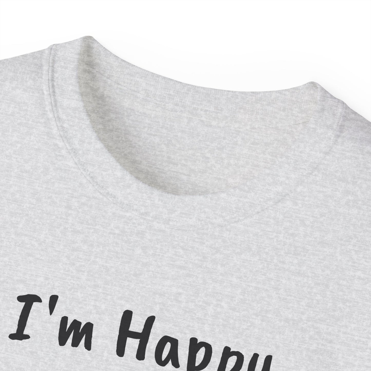 "I AM HAPPY BECAUSE I DANCE" Unisex Ultra Cotton Tee in a Choice of 10 colors!