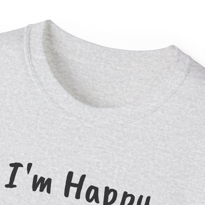 "I AM HAPPY BECAUSE I DANCE" Unisex Ultra Cotton Tee in a Choice of 10 colors!