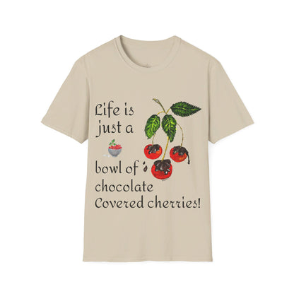 "Life is just a Bowl of Chocolate Covered Cherries" Unisex Softstyle T-Shirt in 10 Colorways