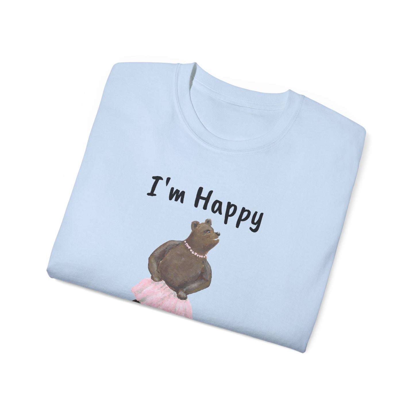 "I AM HAPPY BECAUSE I DANCE" Unisex Ultra Cotton Tee in a Choice of 10 colors!