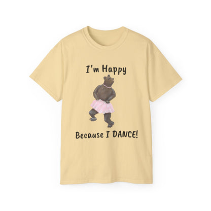 "I AM HAPPY BECAUSE I DANCE" Unisex Ultra Cotton Tee in a Choice of 10 colors!