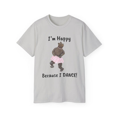 "I AM HAPPY BECAUSE I DANCE" Unisex Ultra Cotton Tee in a Choice of 10 colors!