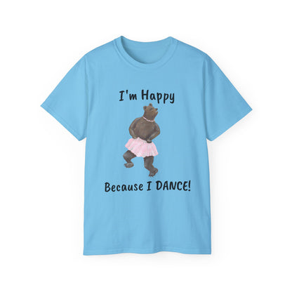 "I AM HAPPY BECAUSE I DANCE" Unisex Ultra Cotton Tee in a Choice of 10 colors!