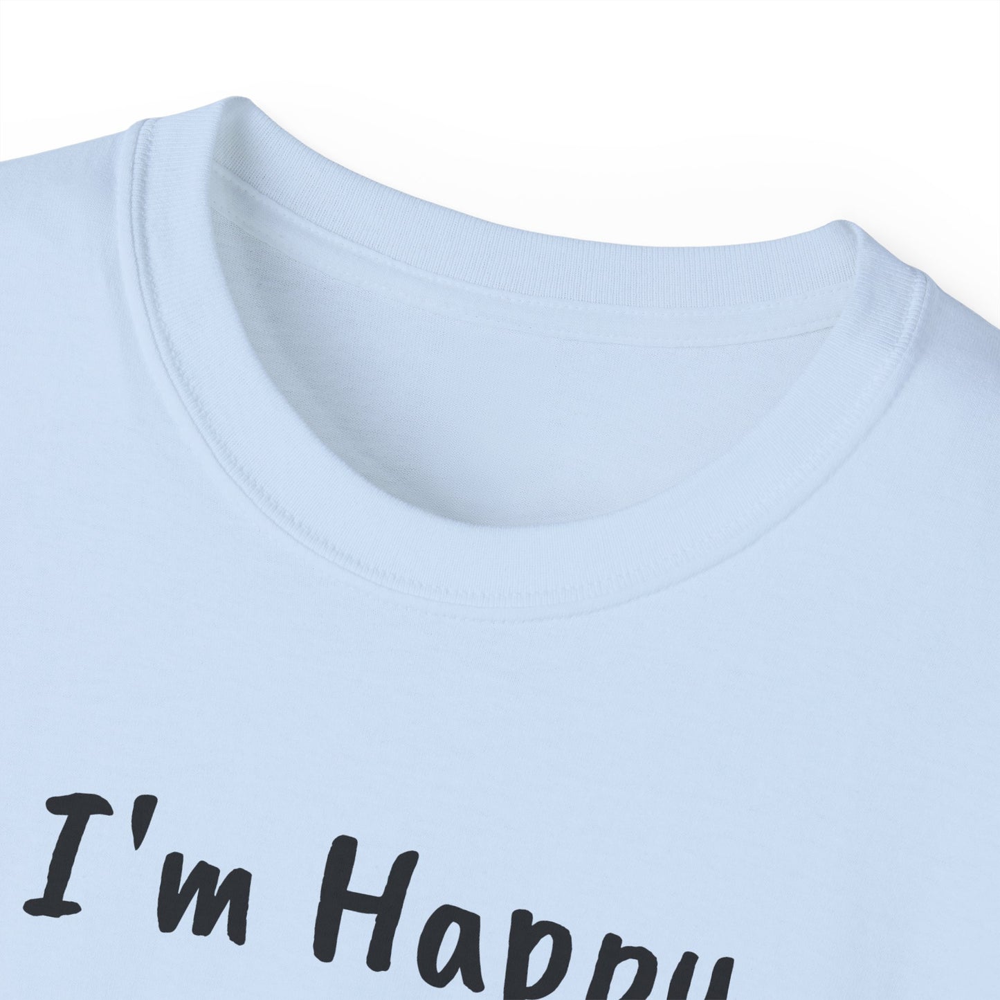 "I AM HAPPY BECAUSE I DANCE" Unisex Ultra Cotton Tee in a Choice of 10 colors!