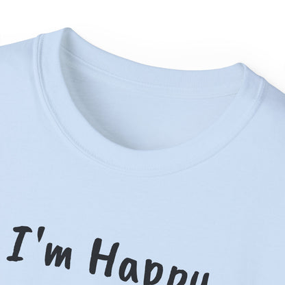 "I AM HAPPY BECAUSE I DANCE" Unisex Ultra Cotton Tee in a Choice of 10 colors!