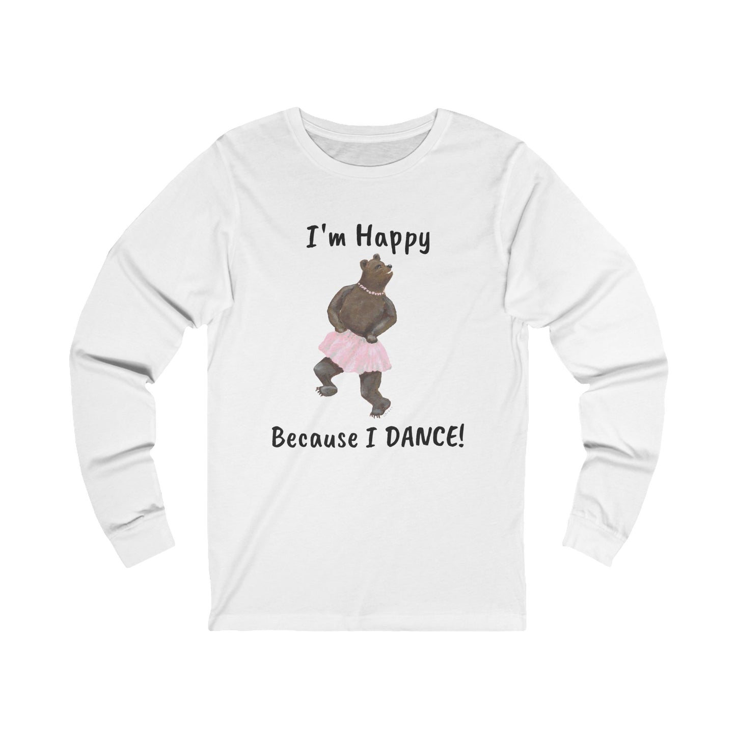 I'M HAPPY BECAUSE I DANCE! Unisex Jersey Long Sleeve Tee