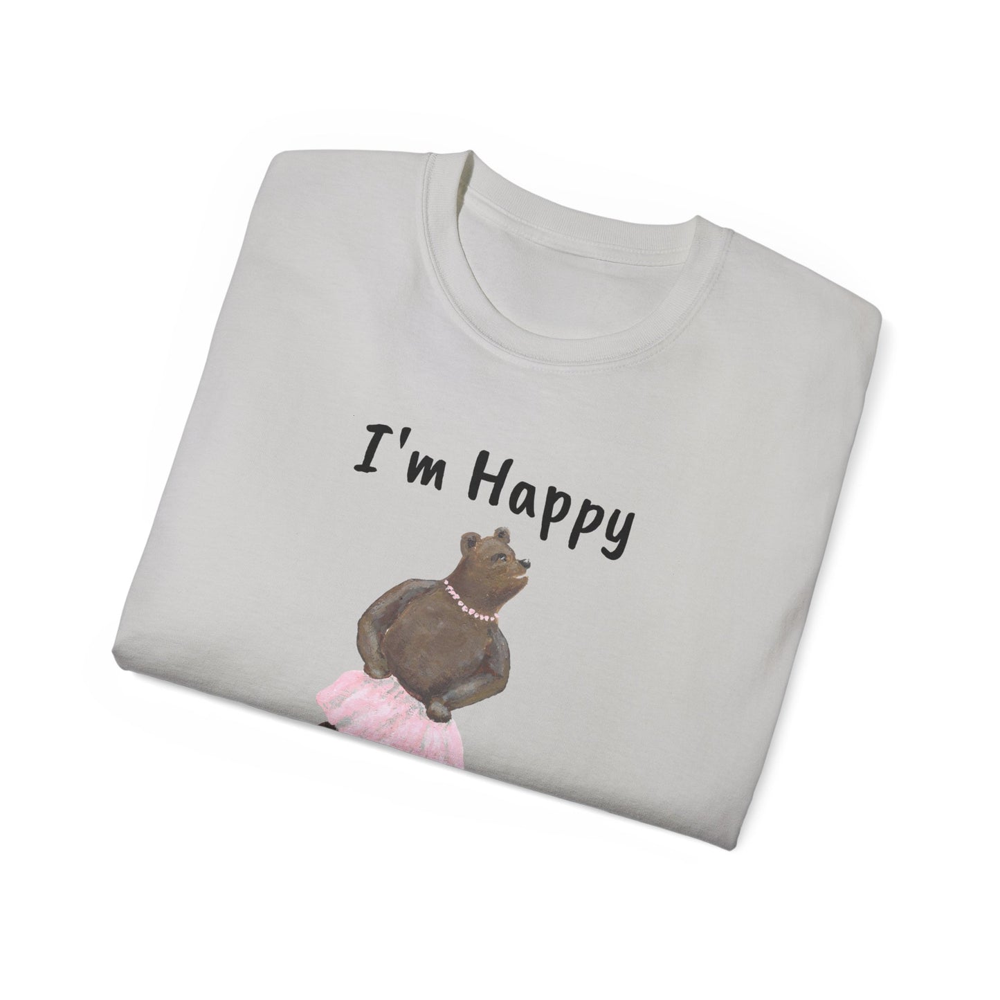 "I AM HAPPY BECAUSE I DANCE" Unisex Ultra Cotton Tee in a Choice of 10 colors!