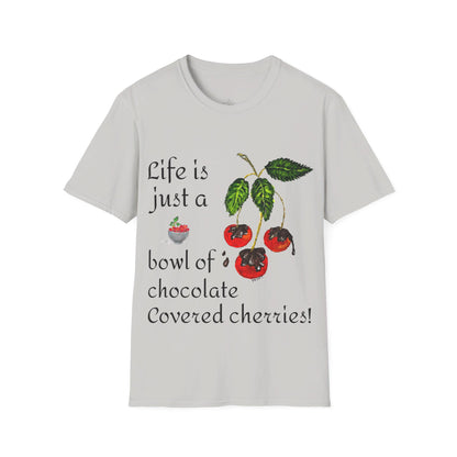 "Life is just a Bowl of Chocolate Covered Cherries" Unisex Softstyle T-Shirt in 10 Colorways