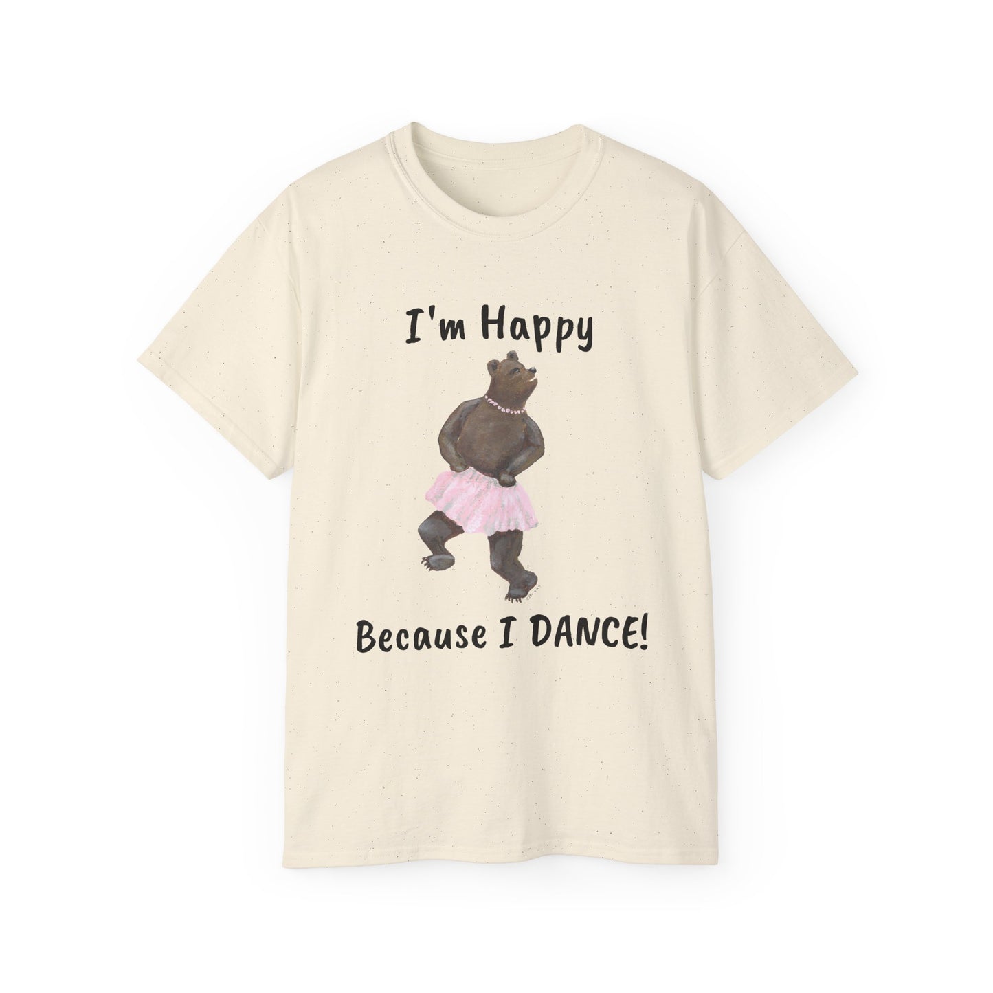 "I AM HAPPY BECAUSE I DANCE" Unisex Ultra Cotton Tee in a Choice of 10 colors!