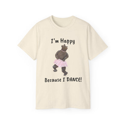 "I AM HAPPY BECAUSE I DANCE" Unisex Ultra Cotton Tee in a Choice of 10 colors!