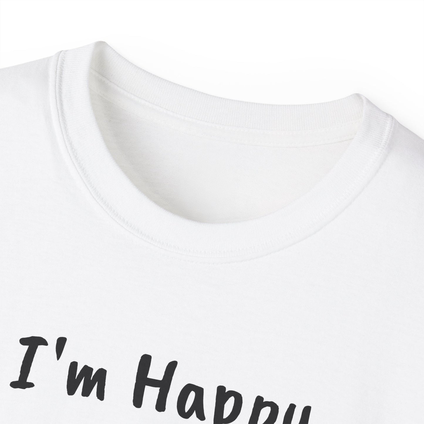 "I AM HAPPY BECAUSE I DANCE" Unisex Ultra Cotton Tee in a Choice of 10 colors!