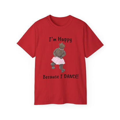 "I AM HAPPY BECAUSE I DANCE" Unisex Ultra Cotton Tee in a Choice of 10 colors!