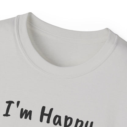"I AM HAPPY BECAUSE I DANCE" Unisex Ultra Cotton Tee in a Choice of 10 colors!