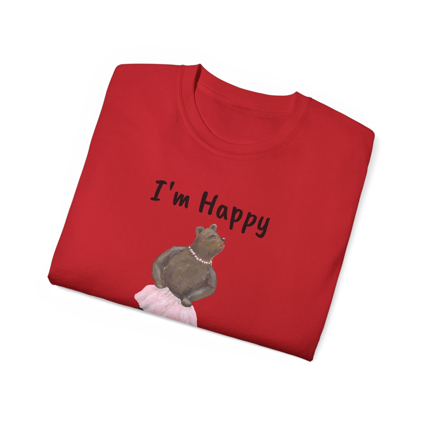 "I AM HAPPY BECAUSE I DANCE" Unisex Ultra Cotton Tee in a Choice of 10 colors!